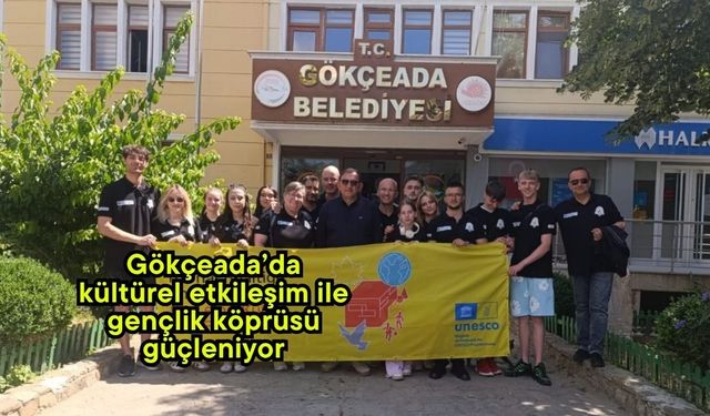 Gökçeada’da kültürel etkileşim ile gençlik köprüsü güçleniyor