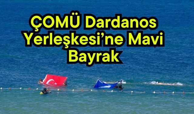ÇOMÜ Dardanos Yerleşkesi’ne Mavi Bayrak