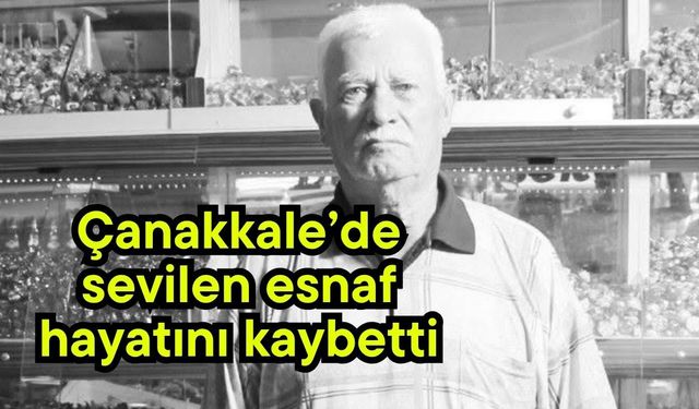 Çanakkale’de sevilen esnaf hayatını kaybetti