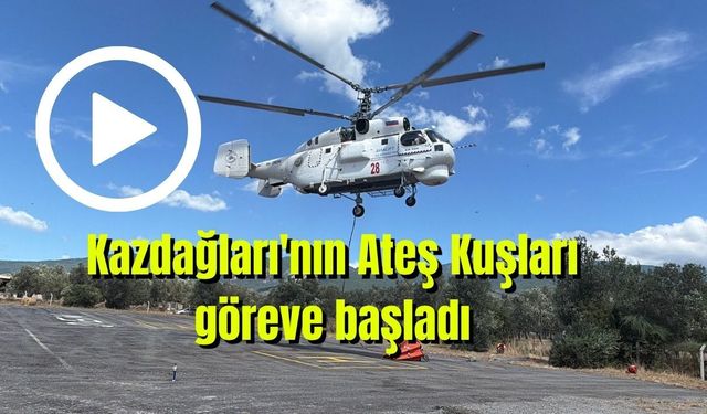Kazdağları'nın Ateş Kuşları göreve başladı (Video)