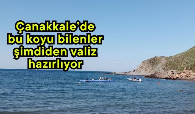 Çanakkale’de bu koyu bilenler şimdiden valiz hazırlıyor