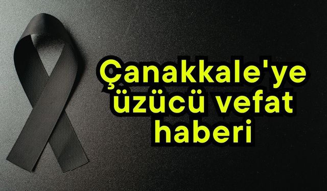 Çanakkale'ye üzücü vefat haberi