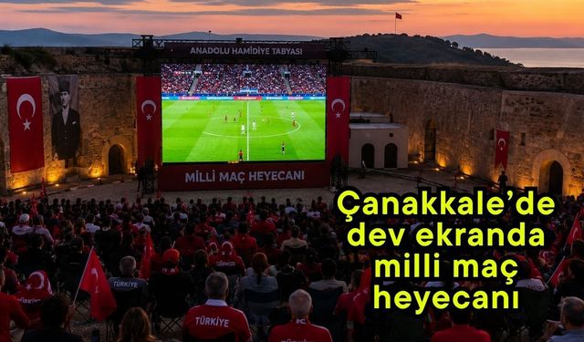 Çanakkale’de dev ekranda milli maç heyecanı