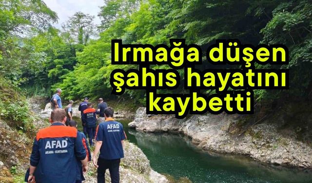 Irmağa düşen şahıs hayatını kaybetti