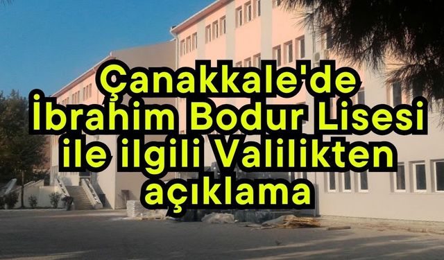 Çanakkale'de İbrahim Bodur Lisesi ile ilgili Valilikten açıklama