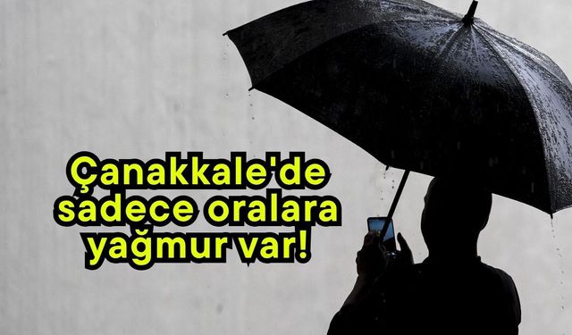 Çanakkale'de sadece oralara yağmur var!