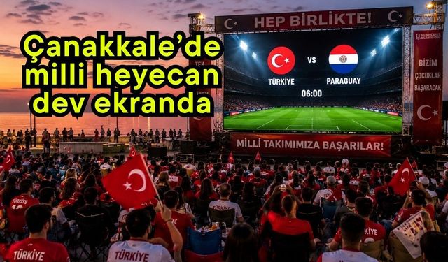 Çanakkale’de milli heyecan dev ekranda