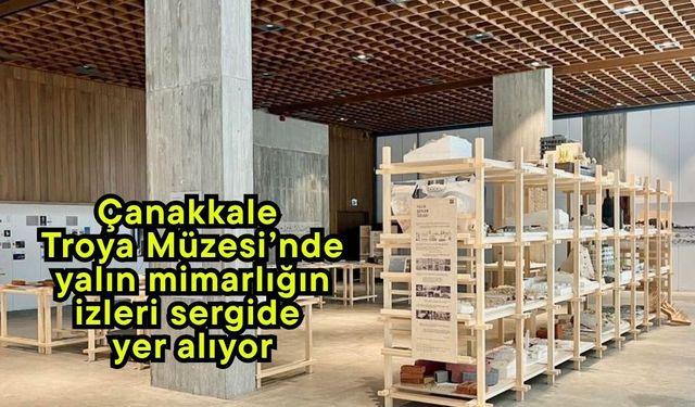 Çanakkale Troya Müzesi’nde yalın mimarlığın izleri sergide yer alıyor