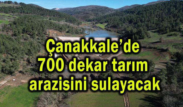 Çanakkale’de 700 dekar tarım arazisini sulayacak