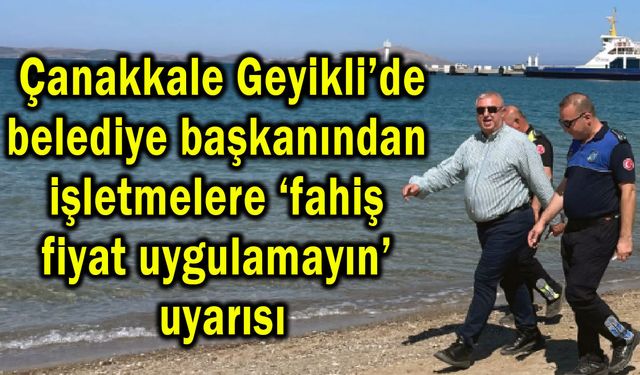 Çanakkale’de ‘fahiş fiyat uygulamayın’ uyarısı (Video)