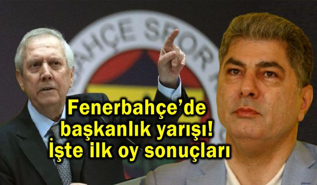 Fenerbahçe’de başkanlık yarışı! İşte ilk oy sonuçlar