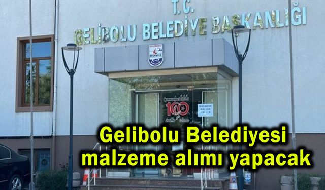 Gelibolu Belediyesi malzeme alımı yapacak