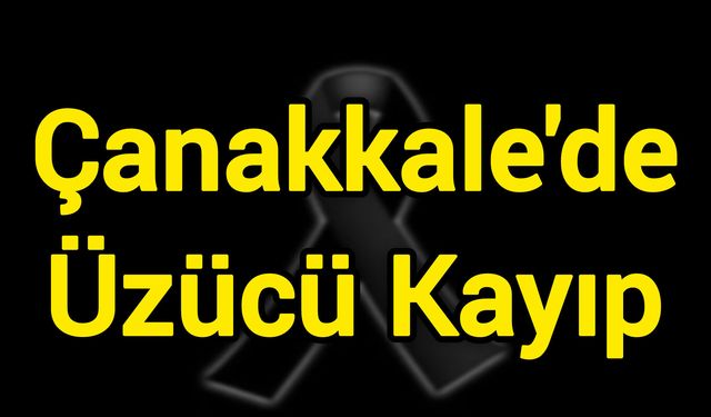 Çanakkale'de Üzücü Kayıp