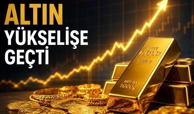 Altın fiyatları yükselişe geçti!