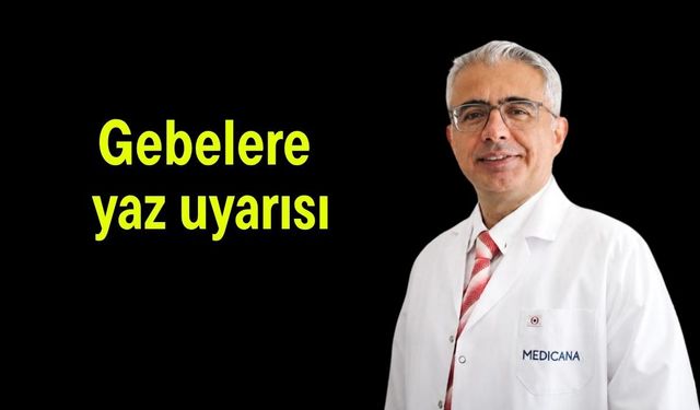 Gebelere yaz uyarısı