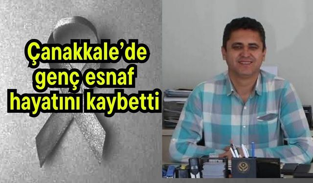 Çanakkale’de genç esnaf hayatını kaybetti