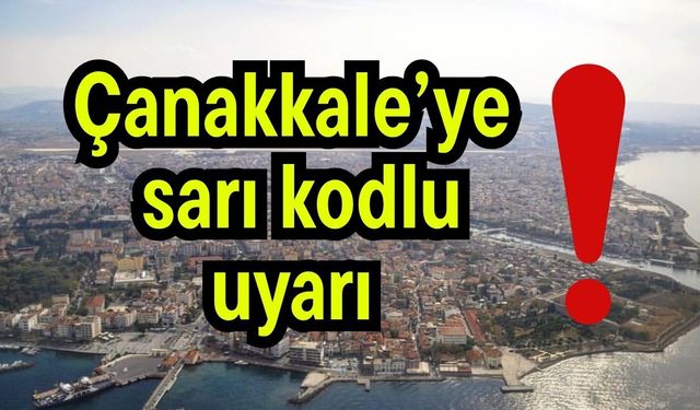 Çanakkale’ye sarı kodlu uyarı!