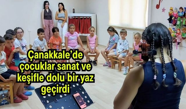 Çanakkale’de çocuklar sanat ve keşifle dolu bir yaz geçirdi