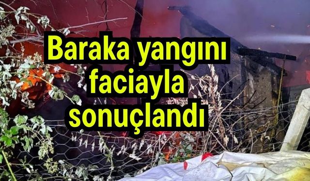 Baraka yangını faciayla sonuçlandı