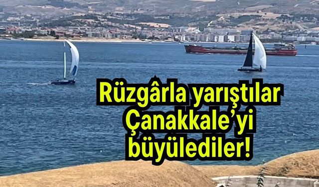 Rüzgarla yarıştılar, Çanakkale’yi büyülediler!
