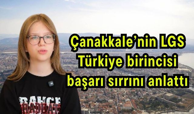 Çanakkale’nin LGS birincisi başarı sırrını anlattı