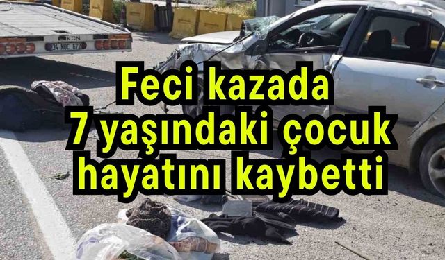 Feci kazada 7 yaşındaki çocuk hayatını kaybetti