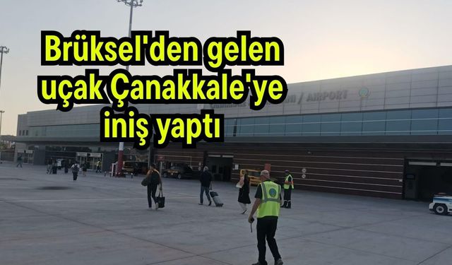 Brüksel'den gelen uçak Çanakkale'ye iniş yaptı