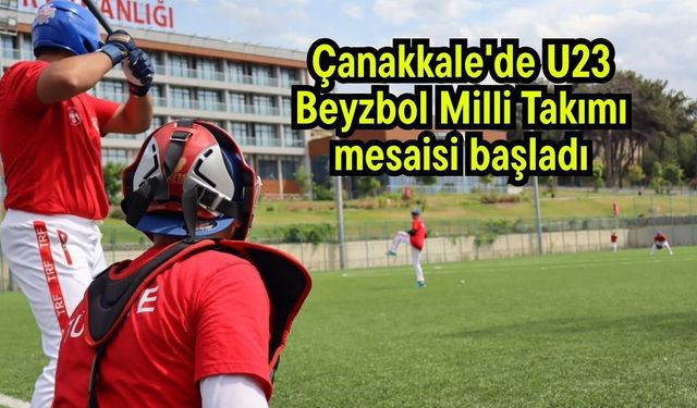 Çanakkale'de U23 Beyzbol Milli Takımı mesaisi başladı