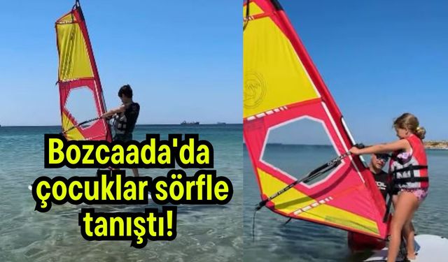 Bozcaada'da çocuklar sörfle tanıştı!