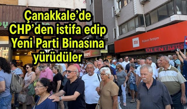 Çanakkale’de CHP’den istifa edip Yeni Parti Binasına yürüdüler