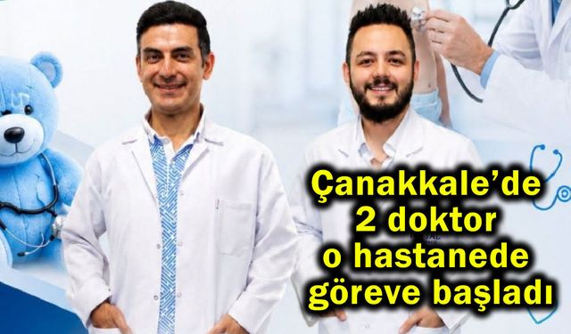 Çanakkale’de iki doktor o hastanede göreve başladı