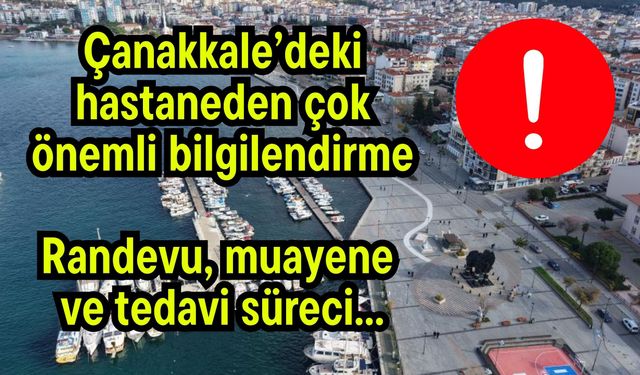 Çanakkale’deki hastaneden çok önemli bilgilendirme!