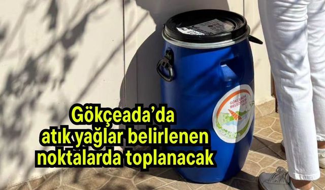 Gökçeada’da atık yağlar belirlenen noktalarda toplanacak