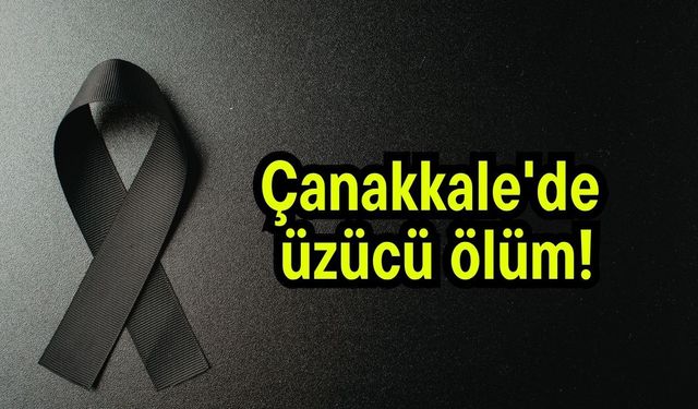 Çanakkale'de üzücü ölüm!