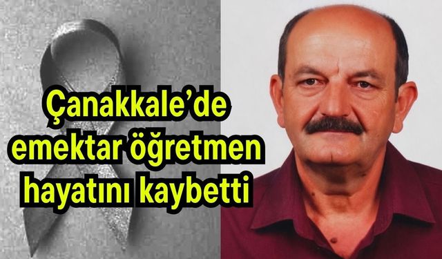 Çanakkale’de emektar öğretmen hayatını kaybetti