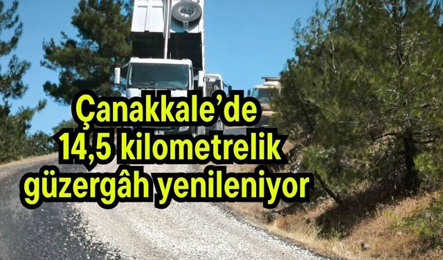 Çanakkale’de 14,5 kilometrelik güzergâh yenileniyor