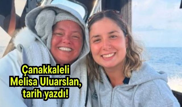 Çanakkaleli Melisa Uluarslan, tarih yazdı!