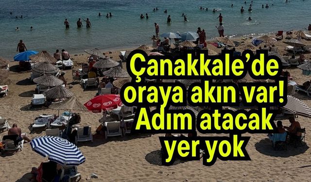 Çanakkale’de oraya akın var! Adım atacak yer yok