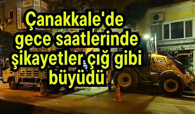 Çanakkale'de gece saatlerinde şikayetler çığ gibi büyüdü (Video)
