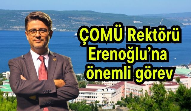 ÇOMÜ Rektörü Erenoğlu’na önemli görev!