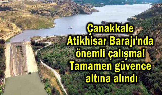 Çanakkale Atikhisar Barajı'nda önemli çalışma (Video)