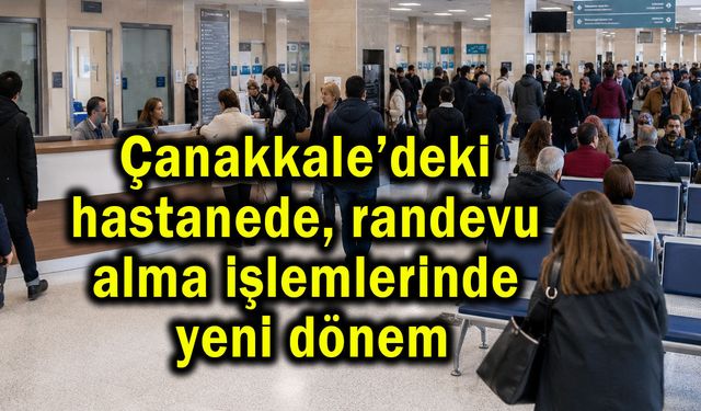 Çanakkale’deki hastanede randevu almada yeni dönem