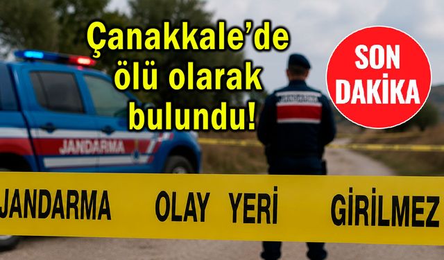 Çanakkale’de ölü bulundu! İnceleme başlatıldı