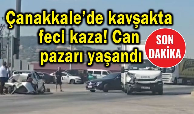 Çanakkale’de kavşakta feci kaza! Can pazarı yaşandı