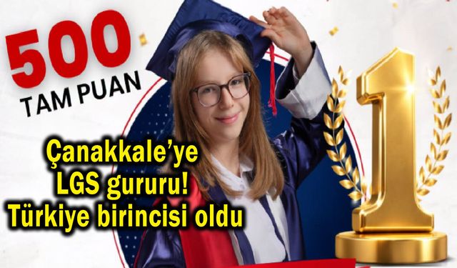 Çanakkale’ye LGS gururu! Türkiye birincisi oldu