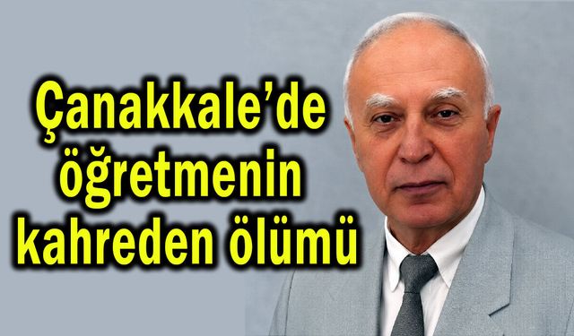 Çanakkale’de öğretmenin kahreden ölümü...