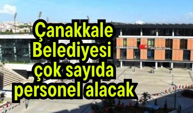 Çanakkale Belediyesi çok sayıda personel alacak