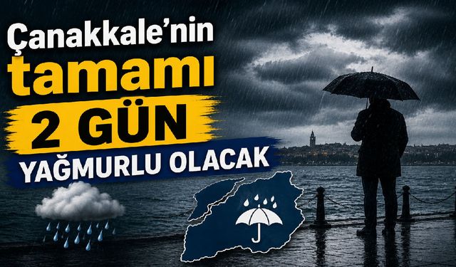 Çanakkale'nin tamamı 2 gün yağmurlu olacak
