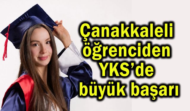 Çanakkaleli öğrenciden YKS’de büyük başarı