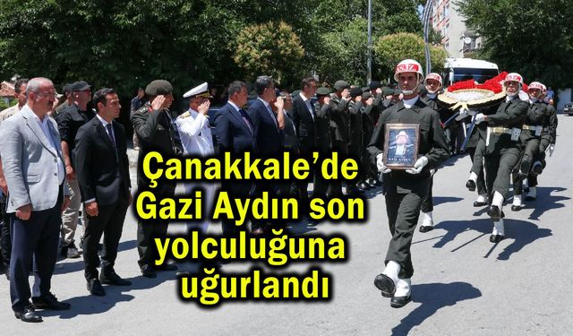 Çanakkale’de Gazi Aydın son yolculuğuna uğurlandı